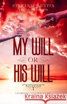 My Will or His Will: Learning To Live A Life To Surrender Christopher C. Herring Stefanie Austin 9781734497427 My Will or His Will - książka