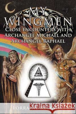 My Wingmen: Close Encounters with Archangel Michael and Archangel Raphael Recchia, Lorraine 9781452559810 Balboa Press - książka