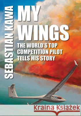 My Wings: The world's top competition pilot tells his story. Kawa, Sebastian 9781492282495 Createspace - książka