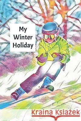 My Winter Holiday: Child's Travel Activity Book for Colouring, Writing and Drawing Wj Journals 9781795052399 Independently Published - książka