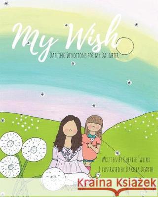 My Wish: Darling Devotions for My Daughter Cherise Taylor Dakota Dearth 9781732436008 Cherise Taylor - książka