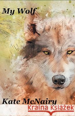 My Wolf Kate McNairy 9781646625482 Finishing Line Press - książka