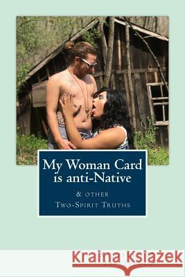 My Woman Card is anti-Native, & other Two-Spirit Truths Tapepechul, Xemiyulu Manibusan 9781729873472 Createspace Independent Publishing Platform - książka