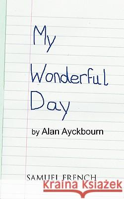 My Wonderful Day Alan Ayckbourn 9780573699498 Samuel French Inc - książka