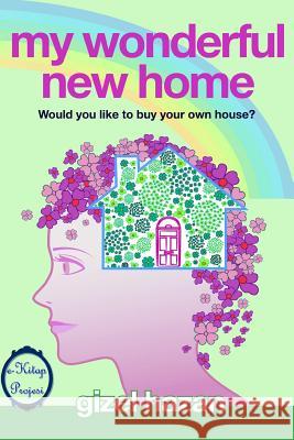 My Wonderful New Home: Would You Like to Buy Your Own House? Hazan, Gizel 9781312232679 Lulu.com - książka
