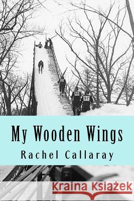 My Wooden Wings Rachel Callaray 9781468054972 Createspace - książka