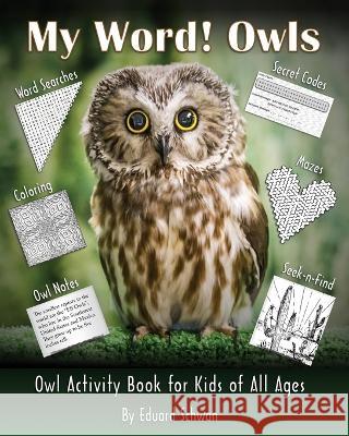 My Word! Owls: Owl Activity Book for Kids of All Ages Eduard Schwan Elli Anderson Jeri Abernathy 9781088118894 IngramSpark - książka