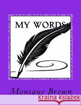 My Words: Poems Monique Brown 9781546841425 Createspace Independent Publishing Platform - książka