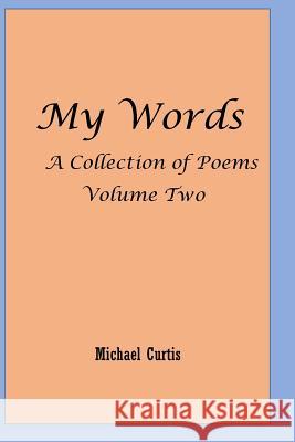 My Words Volume Two: More of My Words Michael Curtis 9781986557665 Createspace Independent Publishing Platform - książka