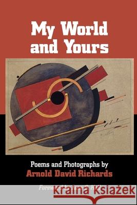 My World and Yours: Poems and Photographs Arnold David Richards 9781956864878 Ipbooks - książka