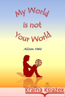 My World is not Your World Alison Hale 9781543050790 Createspace Independent Publishing Platform - książka
