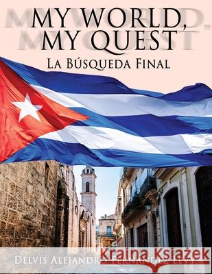 My World, My Quest: La Búsqueda Final Delvis Alejandro Fernández Levy 9781629672229 Delvis A. Fernandez - książka
