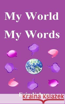 My World, My Words Erin Urban Lavinia Urban 9781492766681 Createspace - książka