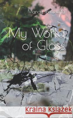My World of Glass Mandy Tremelling 9781726835114 Independently Published - książka
