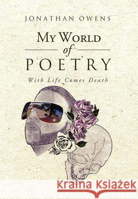 My World Of Poetry: With Life Comes Death Owens, Jonathan 9781469183435 Xlibris Corporation - książka