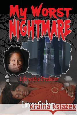 My Worst Nightmare: Life With a Predator Graham, Latoya 9780999848708 Beyond Me Publishing - książka