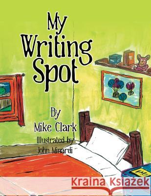 My Writing Spot Mike Clark 9781499029802 Xlibris Corporation - książka