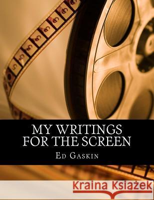 My Writings for the Screen Ed Gaskin 9781515159544 Createspace Independent Publishing Platform - książka