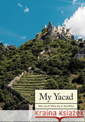 My Yacad: Who Am I? What Am I? And Why? Lantz, Joe 9781425963163 Authorhouse - książka