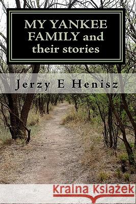 MY YANKEE FAMILY and their stories Henisz, Jerzy E. 9781450557368 Createspace - książka