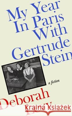 My Year in Paris with Gertrude Stein: A Fiction Deborah Levy 9780241457801 Penguin Books Ltd - książka