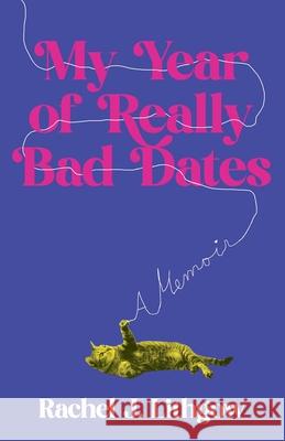 My Year of Really Bad Dates: A Memoir Rachel Lithgow 9798896360100 She Writes Press - książka
