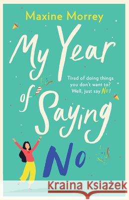 My Year of Saying No: A laugh-out-loud, feel-good romantic comedy Maxine Morrey 9781838890377 Boldwood Books Ltd - książka