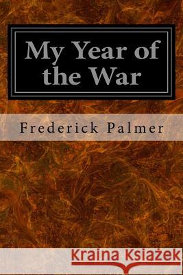 My Year of the War Frederick Palmer 9781533357540 Createspace Independent Publishing Platform - książka