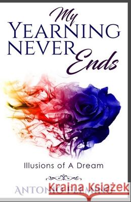 My Yearning Never Ends: Illusions of A Dream Antonio Fleming 9781733004190 Antonio Fleming - książka