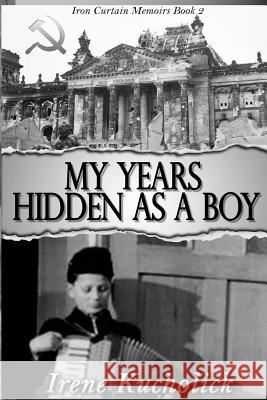 My Years Hidden As a Boy Kucholick, Irene 9781947018099 Three Kings Publishing - książka