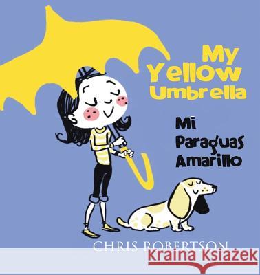 My Yellow Umbrella / Mi Paraguas Amarillo Chris Robertson (European Institute of Oncology Milan), Lisa Griffin 9781681958897 Xist Publishing - książka