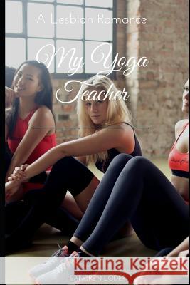 My Yoga Teacher: A Lesbian Romance Sandren Loder 9781072237938 Independently Published - książka