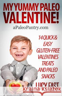 My Yummy Paleo Valentine!: Kid Tested, Mom Approved - 14 Quick & Easy Gluten-Free Valentines Treats and Paleo Snacks Lucy Fast 9781500958336 Createspace - książka