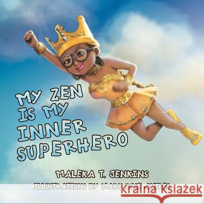 My Zen Is My Inner Superhero Maleka T Jenkins, Mary Rose Aviles 9781669856917 Xlibris Us - książka