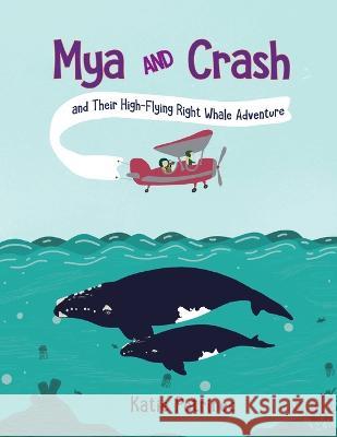 Mya and Crash and Their High-Flying Right Whale Adventure Katie Petrinec Katie Petrinec 9780998566474 Meomya Books - książka