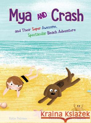Mya and Crash: and Their Super Awesome, Spectacular Beach Adventure Petrinec, Katie 9780998566405 Meomya Books - książka