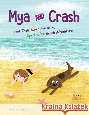 Mya and Crash: and Their Super Awesome, Spectacular Beach Adventure Petrinec, Katie 9780998566412 Meomya Books - książka