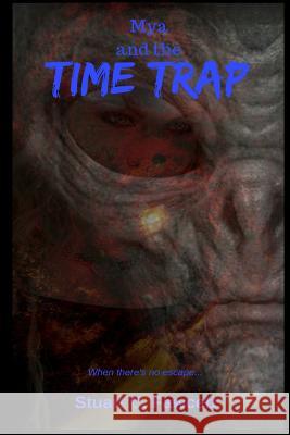 Mya and the Time Trap: When there's no escape... Fawcett, Stuart C. 9781537792354 Createspace Independent Publishing Platform - książka