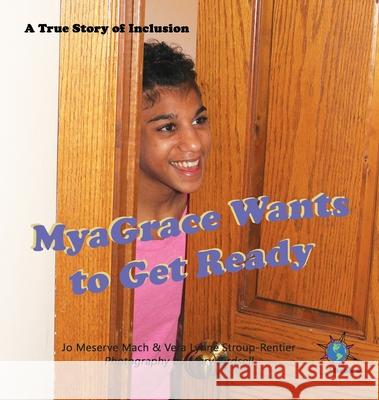 MyaGrace Wants to Get Ready: A True Story of Inclusion Jo Meserve Mach, Vera Lynne Stroup-Rentier, Mary Birdsell 9781947541474 Finding My Way Books - książka