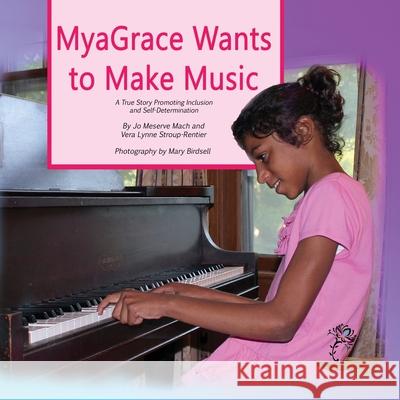 MyaGrace Wants to Make Music: A True Story Promoting Inclusion and Self-Determination Mach, Jo Meserve 9781944764241 Finding My Way Books - książka