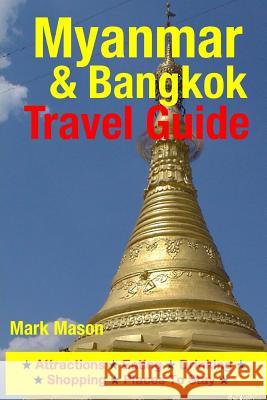 Myanmar & Bangkok Travel Guide: Attractions, Eating, Drinking, Shopping & Places To Stay Mason, Mark 9781500540265 Createspace - książka