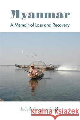 Myanmar: A Memoir of Loss and Recovery Judyth Gregory-Smith 9781105440052 Lulu.com - książka