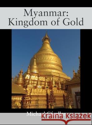 Myanmar: Kingdom of Gold Michael Gfoeller 9781977236333 Outskirts Press - książka