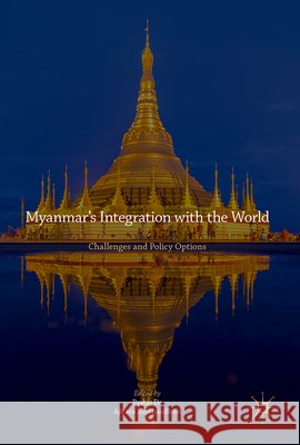 Myanmar's Integration with the World: Challenges and Policy Options De, Prabir 9789811051333 Springer Verlag, Singapore - książka