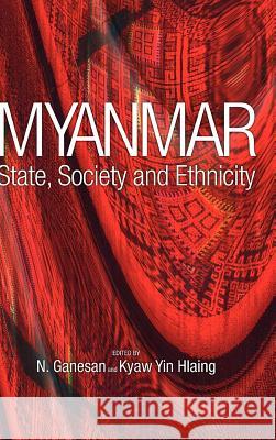 Myanmar: State, Society and Ethnicity N. Ganesan Kyaw Yin Hlaing 9789812304346 Institute of Southeast Asian Studies - książka