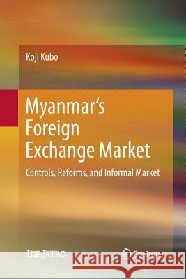 Myanmar's Foreign Exchange Market: Controls, Reforms, and Informal Market Kubo, Koji 9789811346859 Springer - książka