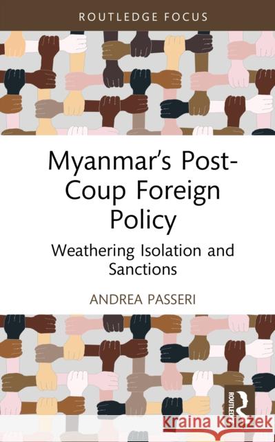 Myanmar's Post-Coup Foreign Policy: Weathering Isolation and Sanctions Andrea (University of Malaya, Malaysia) Passeri 9781032737874 Routledge - książka