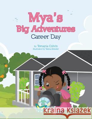 Mya's Big Adventures: Career Day Tomayia T. Colvin Talena Streeter 9781539735854 Createspace Independent Publishing Platform - książka