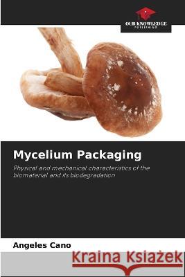 Mycelium Packaging Angeles Cano 9786205718148 Our Knowledge Publishing - książka