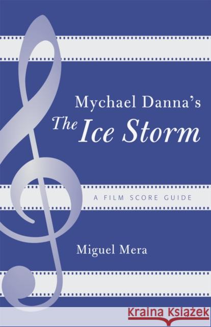 Mychael Danna's The Ice Storm: A Film Score Guide Mera, Miguel 9780810859418 Scarecrow Press - książka